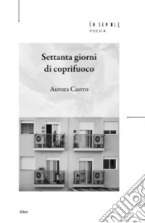 Settanta giorni di coprifuoco libro di Castro Aurora