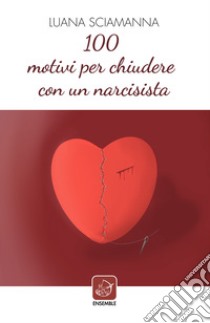 100 motivi per chiudere con un narcisista libro di Sciamanna Luana