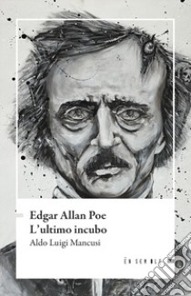 Edgar Allan Poe. L'ultimo incubo libro di Mancusi Aldo Luigi