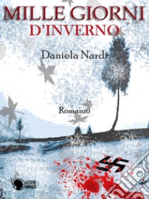 Mille giorni d'inverno libro di Nardi Daniela