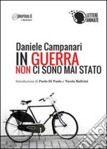 In guerra non ci sono mai stato libro di Campanari Daniele