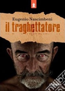 Il traghettatore libro di Nascimbeni Eugenio