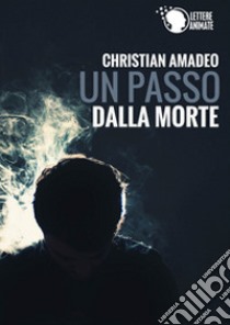 Un passo dalla morte libro di Amadeo Christian