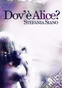 Dov'è Alice? libro di Siano Stefania