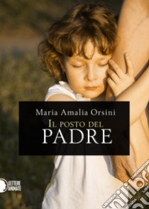 Il posto del padre libro di Orsini Maria Amalia