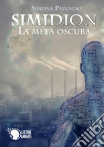 La metà oscura. Simidion libro di Pafundo Simona