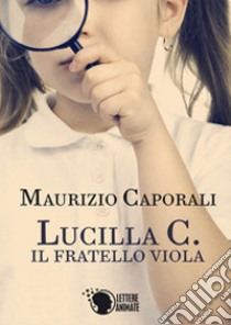 Lucilla C. Il fratello viola libro di Caporali Maurizio