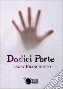 Dodici porte libro di Franchetto Daisy