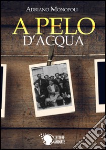 A pelo d'acqua libro di Monopoli Adriano