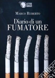 Diario di un fumatore libro di Ruberto Marco