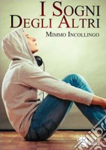 I sogni degli altri libro di Incollingo Mimmo