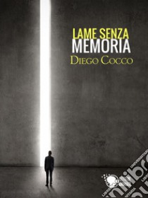 Lame senza memoria libro di Cocco Diego