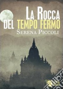 La rocca di tempo fermo libro di Piccoli Serena