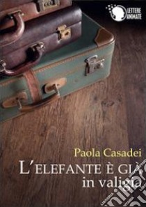 L'elefante è già in valigia libro di Casadei Paola