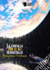 La farfalla con le ali di cristallo libro di Verbaro Demetrio