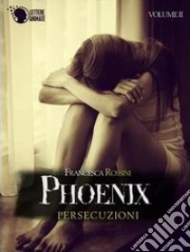 Persecuzioni. Phoenix. Vol. 2 libro di Rossini Francesca