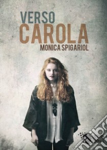 Verso Carola libro di Spigariol Monica