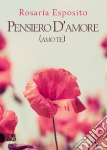 Pensiero d'amore libro di Esposito Rosaria