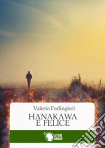 Hanakawa è felice libro di Forlingieri Valerio