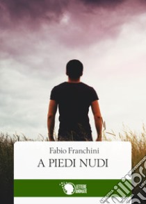 A piedi nudi libro di Franchini Fabio