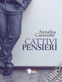 Cattivi pensieri libro di Caravante Annalisa