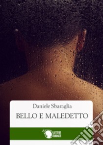 Bello e maledetto libro di Sbaraglia Daniele