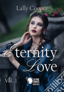 Eternity love. Vol. 1 libro di Cooper Lally