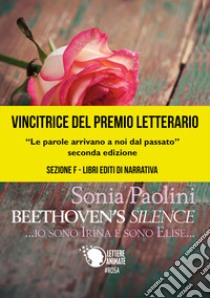 Beethoven's silence... Io sono Irina e sono Elise... libro di Paolini Sonia