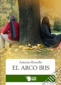 El arco iris libro di Rossello Antonio