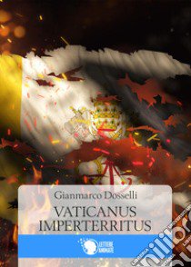 Vaticanus imperterritus libro di Dosselli Gianmarco