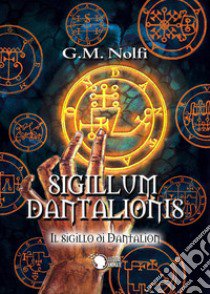 Sigillum Dantalionis. Il sigillo di Dantalion libro di Nolfi Gian Marco