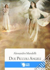 Due piccoli angeli libro di Mandelli Alessandro