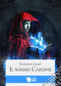 Il sommo cardine libro di Crystal Victoria