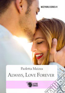 Always, love forever libro di Maizza Paoletta