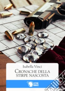 Cronache della stirpe nascosta libro di Vinci Isabella