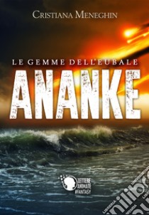 Ananke. Le gemme dell'Eubale libro di Meneghin Cristiana