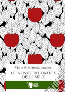 Le infinite rotondità delle mele libro di Barabesi Maria Antonietta