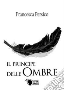 Il principe delle ombre libro di Persico Francesca