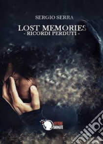 Lost memories. Ricordi perduti libro di Serra Sergio