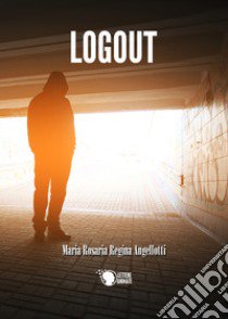 Logout libro di Angellotti Maria Rosaria