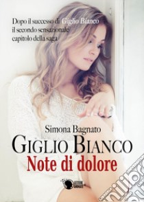 Giglio bianco. Note di dolore libro di Bagnato Simona