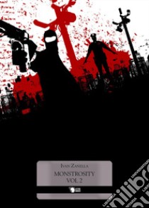 Monstrosity. Vol. 2 libro di Zanella Ivan