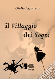 Il villaggio dei sogni libro di Fogliazza Giulio