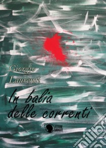 In balia delle correnti libro di Laurenti Giorgio