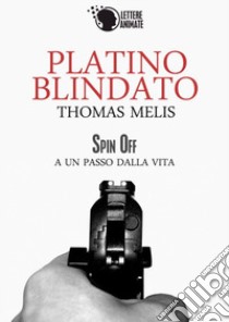 Platino blindato. Spin off libro di Melis Thomas