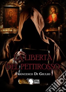 La libertà del pettirosso libro di Di Giulio Francesco