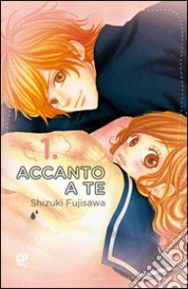 Accanto a te. Vol. 1 libro di Fujisawa Shizuki