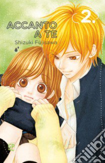 Accanto a te. Vol. 2 libro di Fujisawa Shizuki