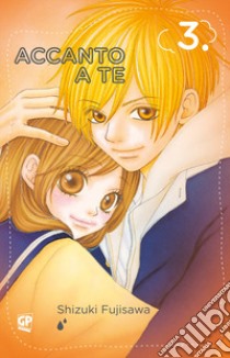 Accanto a te. Vol. 3 libro di Fujisawa Shizuki