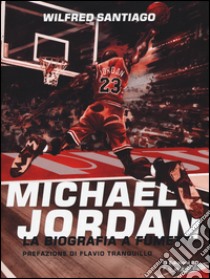 Michael Jordan. La biografia a fumetti libro di Santiago Wilfred